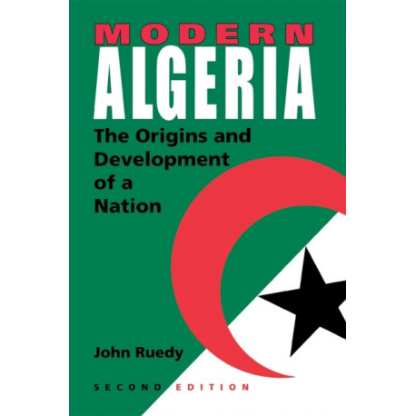 Modern Algeria, Second Edition: The Origins and Development of a Nation