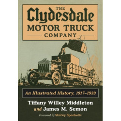 The Clydesdale Motor Truck Company: An Illustrated History, 1917-1939