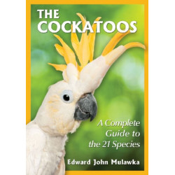 The Cockatoos: A Complete Guide to the 21 Species