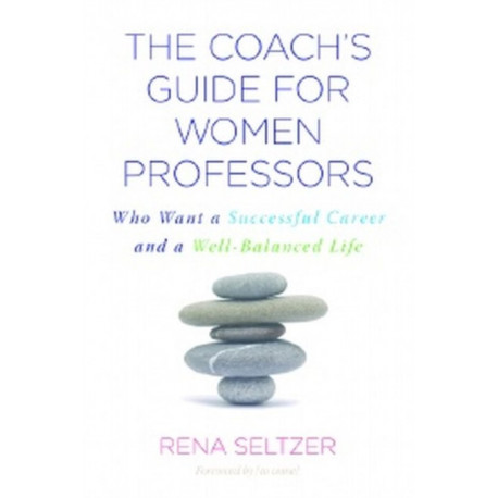 The Coach's Guide for Women Professors: Who Want a Successful Career and a Well-Balanced Life