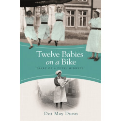 Twelve Babies on a Bike: Diary of a Pupil Midwife