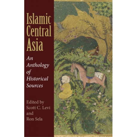 Islamic Central Asia: An Anthology of Historical Sources
