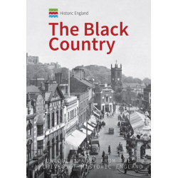 Historic England: The Black Country: Unique Images from the Archives of Historic England
