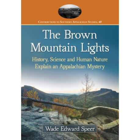 The Brown Mountain Lights: History, Science and Human Nature Explain an Appalachian Mystery