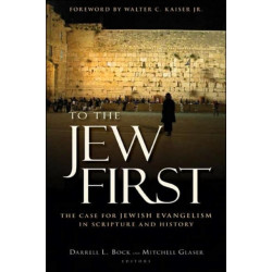 To the Jew First: The Case for Jewish Evangelism in Scripture and History