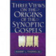 Three Views on the Origins of the Synoptic Gospels