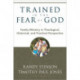 Trained in the Fear of God: Family Ministry in Theological, Historical, and Practical Perspective
