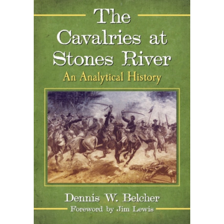 The Cavalries at Stones River: An Analytical History