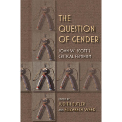 The Question of Gender: Joan W. Scott's Critical Feminism