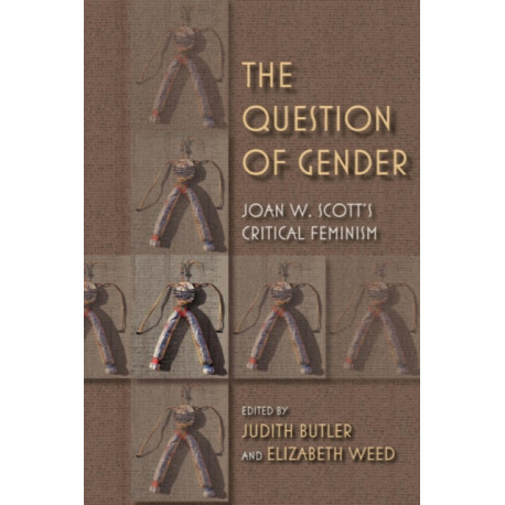 The Question of Gender: Joan W. Scott's Critical Feminism