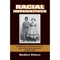 Racial Imperatives: Discipline, Performativity, and Struggles Against Subjection