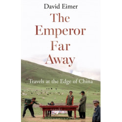 The Emperor Far Away: Travels at the Edge of China