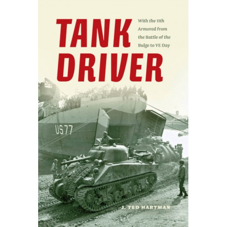 Tank Driver: With the 11th Armored from the Battle of the Bulge to VE Day