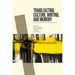 Trans/acting Culture, Writing, and Memory: Essays in Honour of Barbara Godard