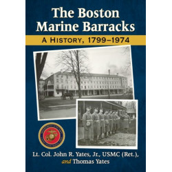 The Boston Marine Barracks: A History, 1799-1974
