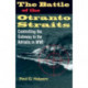 The Battle of the Otranto Straits: Controlling the Gateway to the Adriatic in World War I
