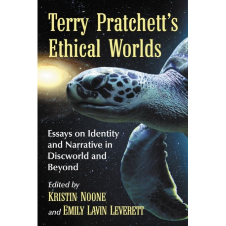 Terry Pratchett's Ethical Worlds: Essays on Identity and Narrative in Discworld and Beyond