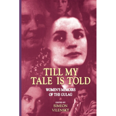 Till My Tale Is Told: Women's Memoirs of the Gulag