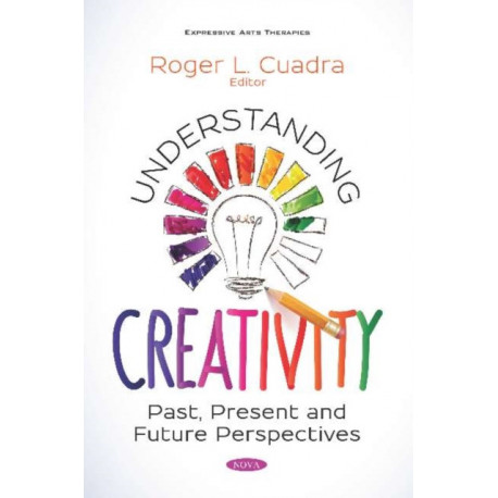 Understanding Creativity: Past, Present and Future Perspectives
