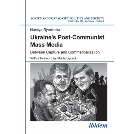 Ukraine's Post-Communist Mass Media: Between Capture and Commercialization