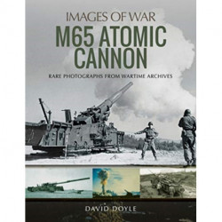 M65 Atomic Cannon: Rare Photographs from Wartime Archives