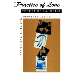 The Practice of Love: Lesbian Sexuality and Perverse Desire