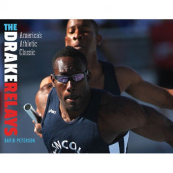 The Drake Relays: America's Athletic Classic