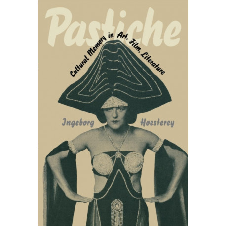 Pastiche: Cultural Memory in Art, Film, Literature