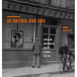 The Curatorial Avant-Garde: Surrealism and Exhibition Practice in France, 1925–1941