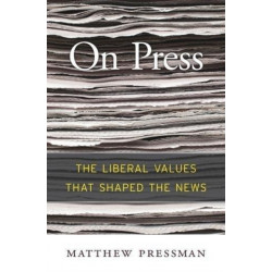 On Press: The Liberal Values That Shaped the News