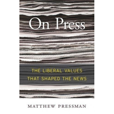 On Press: The Liberal Values That Shaped the News