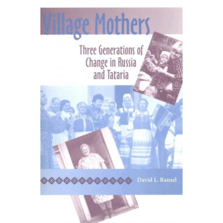 Village Mothers: Three Generations of Change in Russia and Tataria
