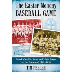 The Easter Monday Baseball Game: North Carolina State and Wake Forest on the Diamond, 1899-1956