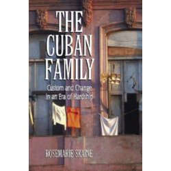 The Cuban Family: Custom and Change in an Era of Hardship