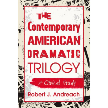 The Contemporary American Dramatic Trilogy: A Critical Study