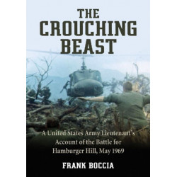 The Crouching Beast: A United States Army Lieutenant's Account of the Battle for Hamburger Hill, May 1969