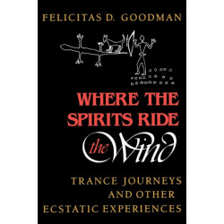 Where the Spirits Ride the Wind: Trance Journeys and Other Ecstatic Experiences