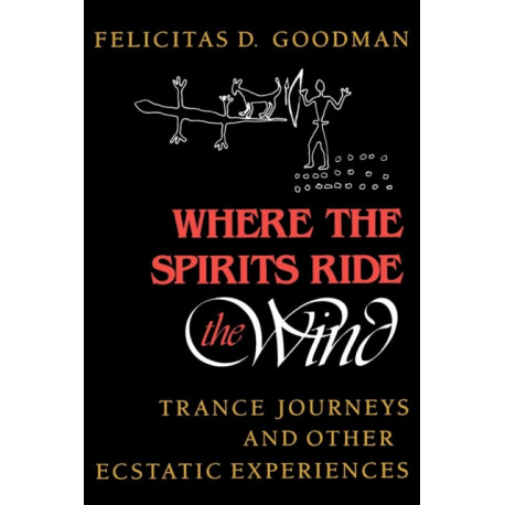 Where the Spirits Ride the Wind: Trance Journeys and Other Ecstatic Experiences