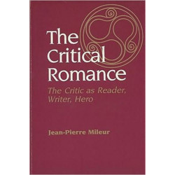 The Critical Romance: Critic As Reader, Writer, Hero