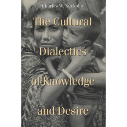 The Cultural Dialectics of Knowledge and Desire