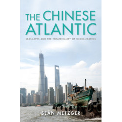 The Chinese Atlantic: Seascapes and the Theatricality of Globalization