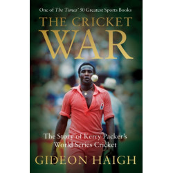 The Cricket War: The Story of Kerry Packer's World Series Cricket
