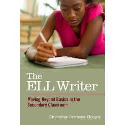 The ELL Writer: Moving Beyond Basics in the Secondary Classroom