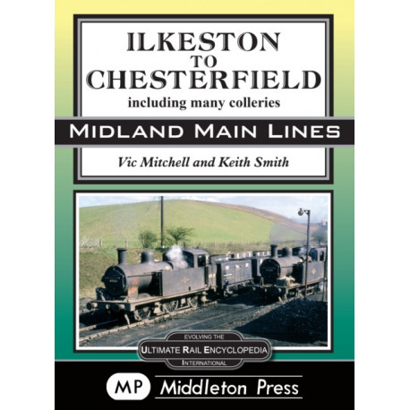 Ilkeston To Chesterfield: including many colleries