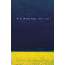 We Are All Treaty People: Prairie Essays