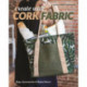 Create with Cork Fabric: Sew 17 Upscale Projects- Bags, Accessories & Home Decor