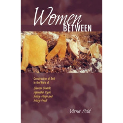Women Between: Construction of Self in the Work of Sharon Butala, Aganetha Dyck, Mary Meigs and Mary Pratt
