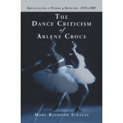 The Dance Criticism of Arlene Croce: Articulating a Vision of Artistry, 1973-1987