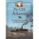 The CSS Arkansas: A Confederate Ironclad on Western Waters