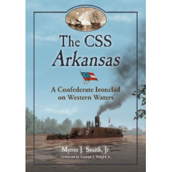The CSS Arkansas: A Confederate Ironclad on Western Waters